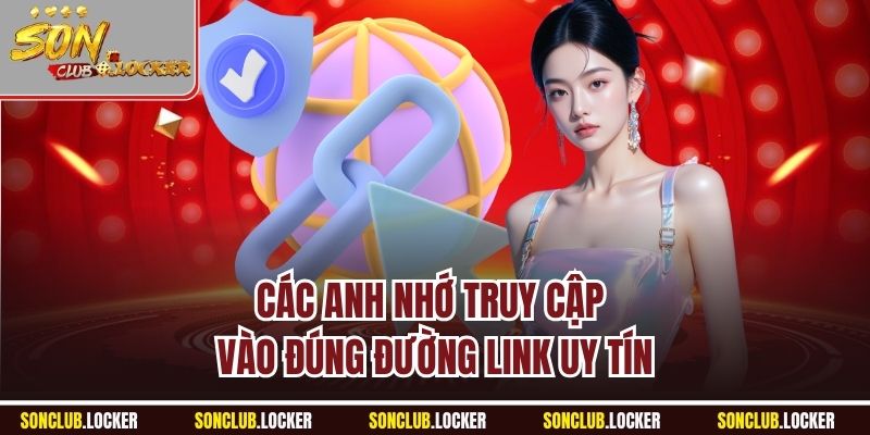 Các anh nhớ truy cập vào đúng đường link uy tín