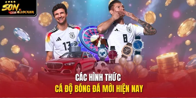 Các hình thức cá độ bóng đá mới hiện nay
