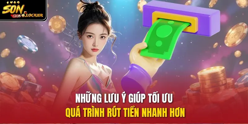 Những lưu ý giúp tối ưu quá trình rút tiền nhanh hơn