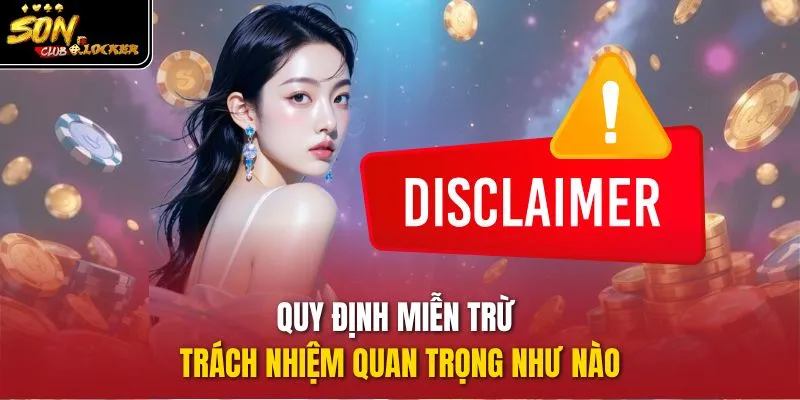 Quy định miễn trừ trách nhiệm quan trọng như nào