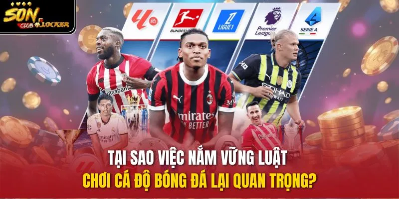 Tại sao việc nắm vững luật chơi cá độ bóng đá lại quan trọng?