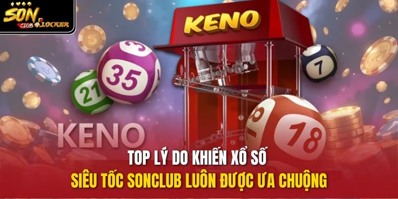 Top lý do khiến xổ số siêu tốc sonclub luôn được ưa chuộng