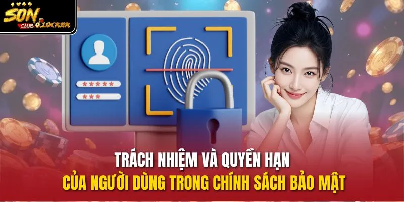 Trách nhiệm và quyền hạn của người dùng trong chính sách bảo mật